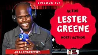 Mastering the Art of the Working Actor with Lester Greene