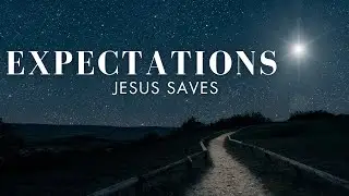 EXPECTATIONS: Jesus Saves | Bill Meade | December 10th, 2023