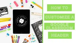 How to Customize a Google Classroom Header