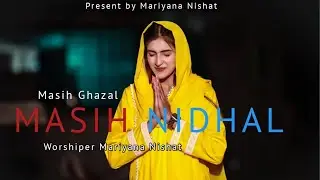 The Masihi Ghazal| Masih Nidhal | by Worshiper Mariyana Nishat | Revolution is Coming