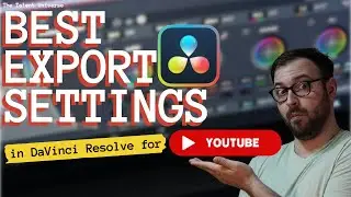 How to Get The Best Export Settings in DaVinci Resolve for YouTube