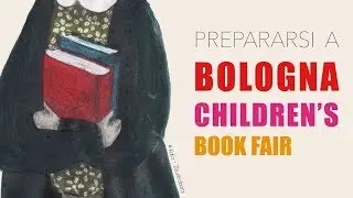 Prepararsi a Bologna Children's Book Fair (o a qualsiasi fiera del libro)