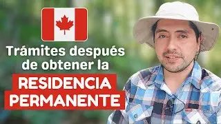 4 Trámites que debes hacer después de conseguir la Residencia Permanente en Canada