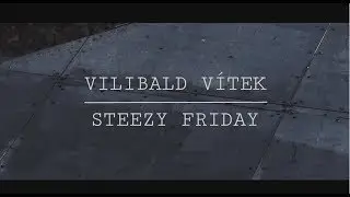 VILIBALD VÍTEK x STEEZY FRIDAY