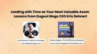 Leading with Time as Your Most Valuable Asset: Lessons from Dugout Mugs CEO Kris Dehnert