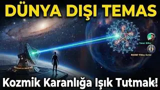 Dünya Dışı Temas | Kozmik Karanlığa Işık Tutmak