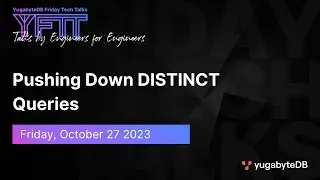 Pushing Down DISTINCT Queries | YugabyteDB Friday Tech Talk | Episode 85