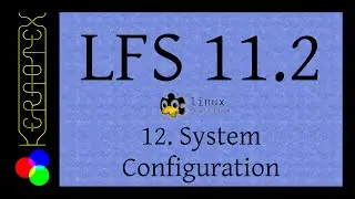 12: System Configuration - How to build LFS 11.2