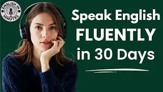 Speak English FLUENTLY in 30 Days | Everyday English Listening & Speaking Practice | English Podcast