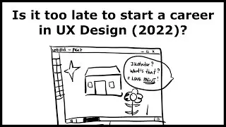 Is it too late to start a career in UX Design? (2022)
