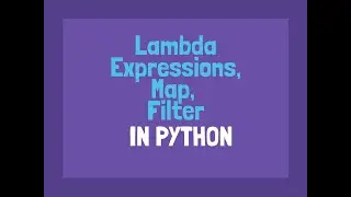 Python - Lambda Expressions, Map and Filter