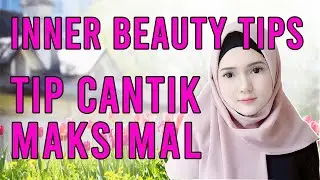 INNER BEAUTY TIPS / LAKUKAN INI AGAR ANDA CANTIK MAKSIMAL l How to look beautiful