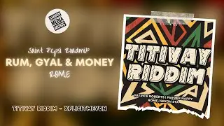 Rome - Rum, Gyal & Money (Titivay Riddim) (Saint Pepsi Roadmix)