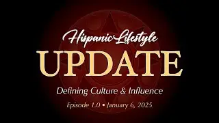 Hispanic Lifestyle | Update Episode # 1.0