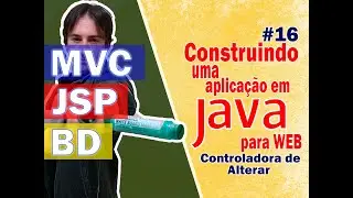 16. Construindo uma Aplicação Java para Web com JSP + MVC + BD (Alterar Produtos - Back-End)