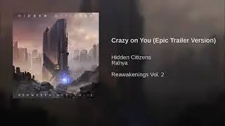 Hidden Citizens ft.Ranya - Crazy On You ( New 2019)
