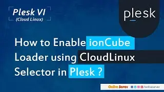 How to Enable ionCube Loader using CloudLinux Selector in Plesk ?