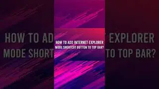 How to add Internet Explorer Mode shortcut button in MS Edge 