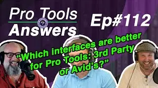 Ep #112 | Are 3rd party interfaces better than Avid's for Pro Tools?  | Pro Tools Answers