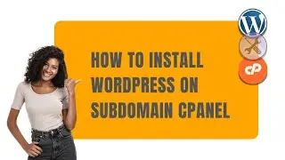 How to Install WordPress on Subdomain cPanel: Manual Installation