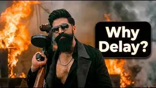 Why TOXIC delayed again-Is YASH scared?