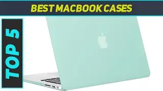 Top 5 Best Macbook Cases 2023
