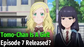 Tomo-Chan Is A Girl! Episode 7: Release Date