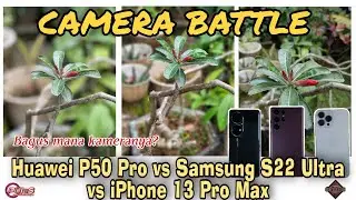 Huawei P50 Pro vs Samsung S22 Ultra vs iPhone 13 Pro Max Camera Battle, Bagus Mana?