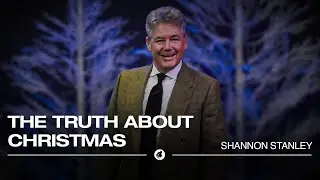 The Truth About Christmas | Pastor Shannon Stanley