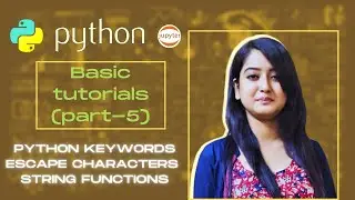 Part-5 | ESCAPE CHARACTERS of String, Python Functions & Keywords with LIVE-CODES | Python-Basics