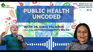 Public Health Uncoded Ft. Dr. Antonio Galán | Ep 13 - Impacts of Climate Crisis on Human Health