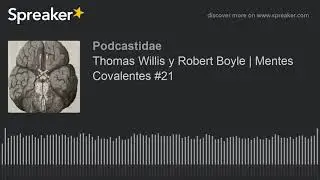 Thomas Willis y Robert Boyle | Mentes Covalentes #21