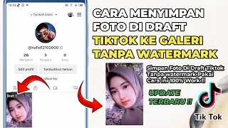 Cara Menyimpan Foto di Draft Tiktok Ke Galeri Tanpa Watermark