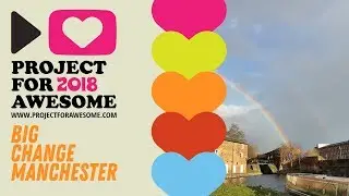 Big Change Manchester | Project For Awesome 2018