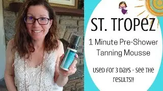 ST TROPEZ REVIEW * 1 Minute Pre Shower Tanning Mousse * As tried over 3 Days! AD
