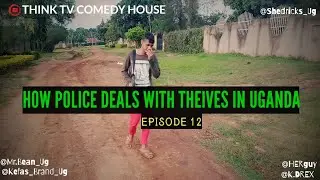 How Police Deals with thieves In Uganda - Episode 12(Think tv Comedy House)