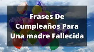Frases De Cumpleaños Para Una Madre Fallecida