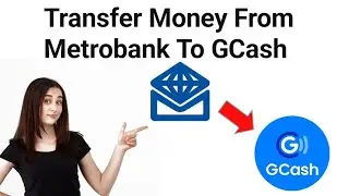 How To Transfer Money From Metrobank To GCash 2025