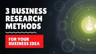 3 Business Research Methods for Your New Business Ideas in 2024