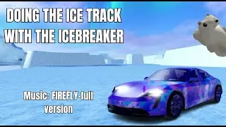 Doing the track with the icebreaker (music: firefly-full version)