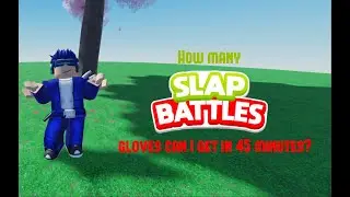 How Many Gloves In Roblox Slap Battles Can I Get In 45 Minutes?