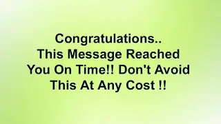 Congratulations..🙏 This Message Reached You On Time.. Don't Avoid This At Any Money... God Message✝️