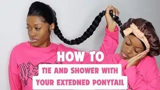 How to Properly Tie + Shower With Your Extended Ponytail and Hair Bump At Night (SUPER EASY)