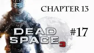 Dead Space 3 - Gameplay - Part 17 - Chapter 13