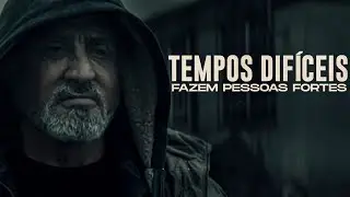 TEMPOS DIFÍCEIS FAZEM PESSOAS FORTES (Motivacional)