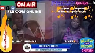 Da Blaze Affect with Blaze and DJ Eric Jermaine each and every Friday on flexxfm.online 8pm to 10pm