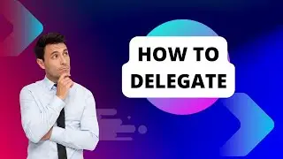 How to delegate?