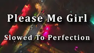 Poncho ft. Maxi Trusso - Please me (Slowed to Perfection)