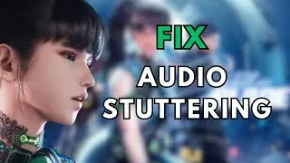 How to Fix Audio Stuttering for Steller Blade on Windows (PC)