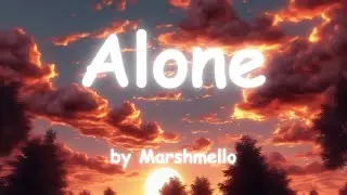 Alone - by Marshmello [lyrics]